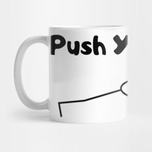 Push Yourself Motivational Sly the Stick Guy Mug